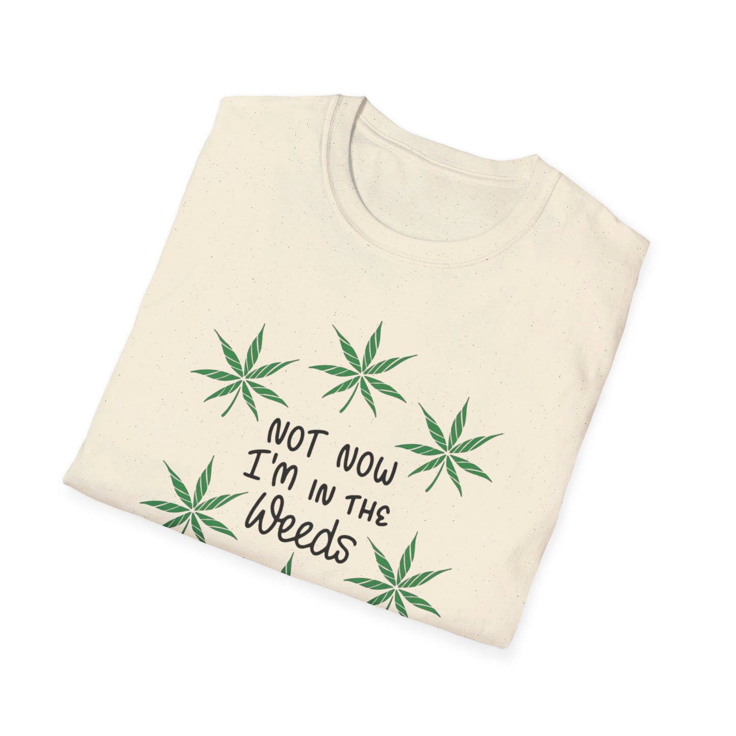 Not Now I'm In The Weeds T-Shirt