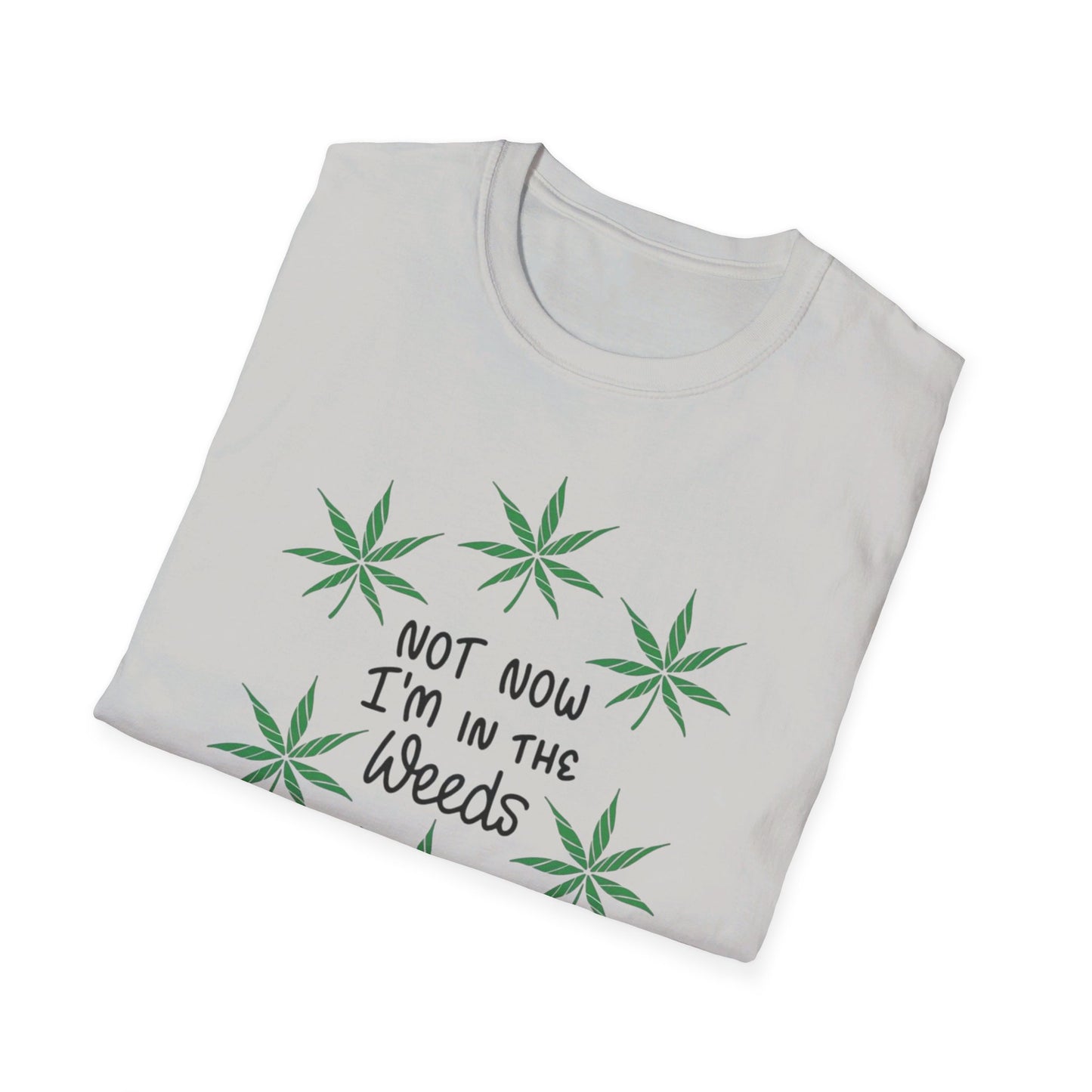 Not Now I'm In The Weeds T-Shirt