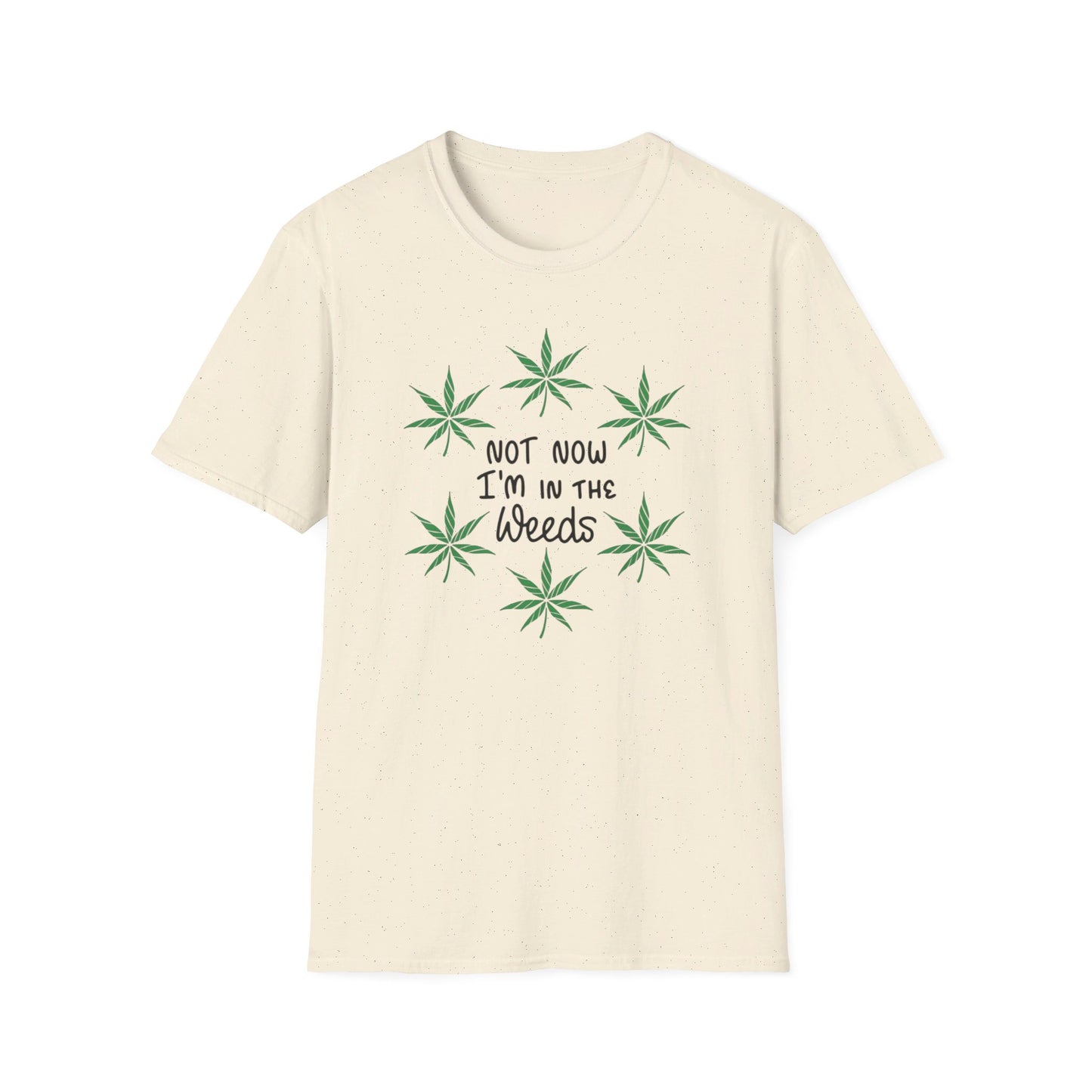 Not Now I'm In The Weeds T-Shirt