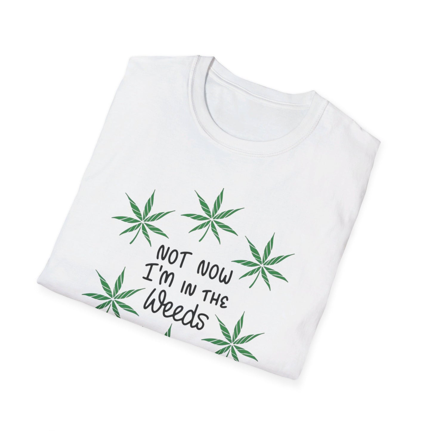 Not Now I'm In The Weeds T-Shirt