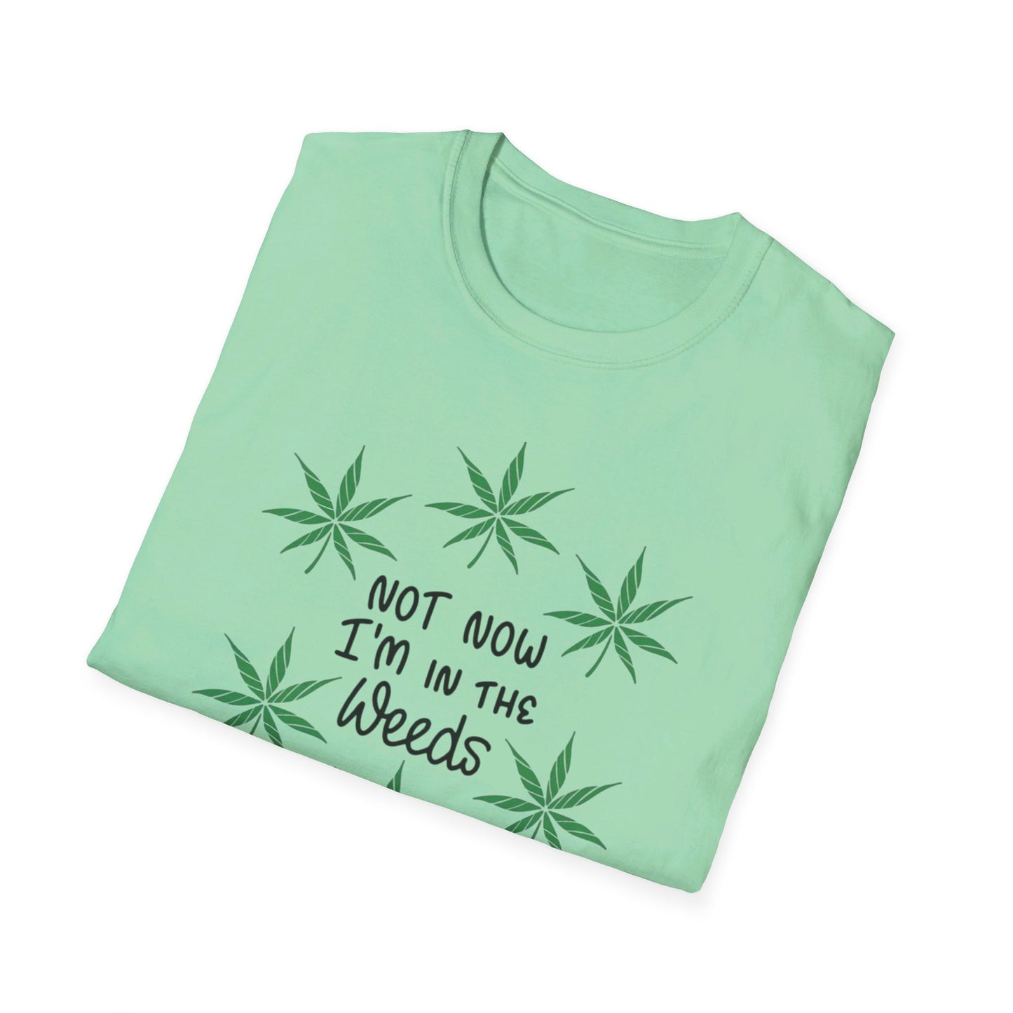 Not Now I'm In The Weeds T-Shirt