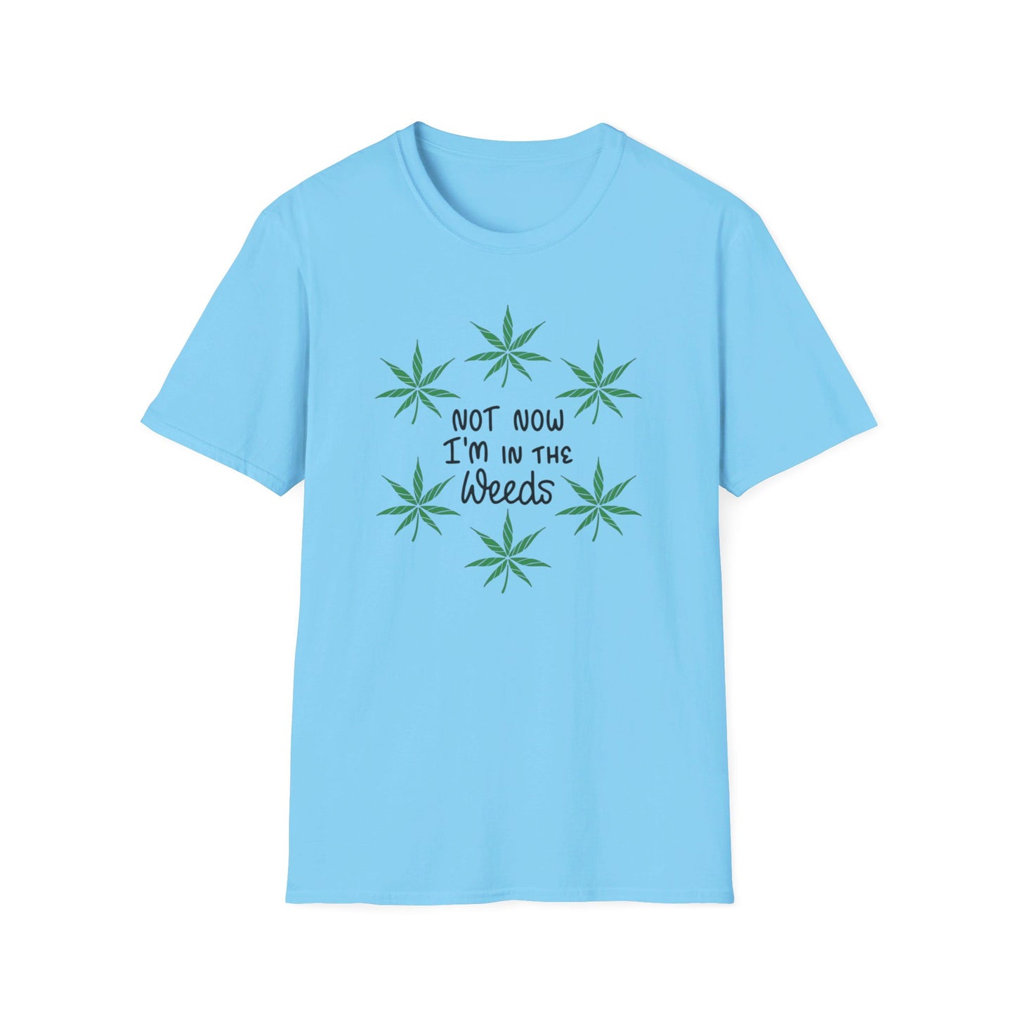 Not Now I'm In The Weeds T-Shirt